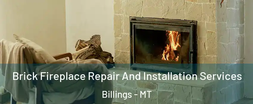  Brick Fireplace Repair And Installation Services Billings - MT