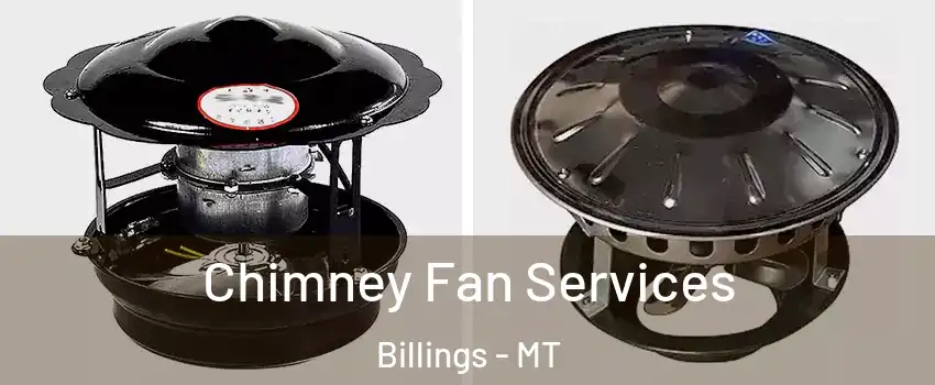  Chimney Fan Services Billings - MT