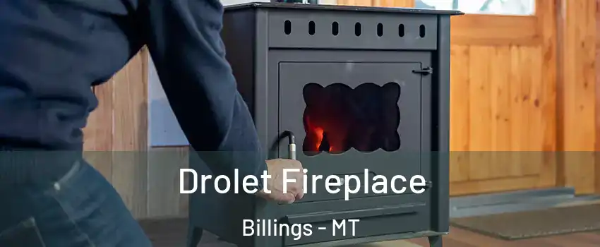  Drolet Fireplace Billings - MT