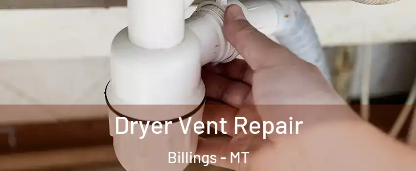  Dryer Vent Repair Billings - MT