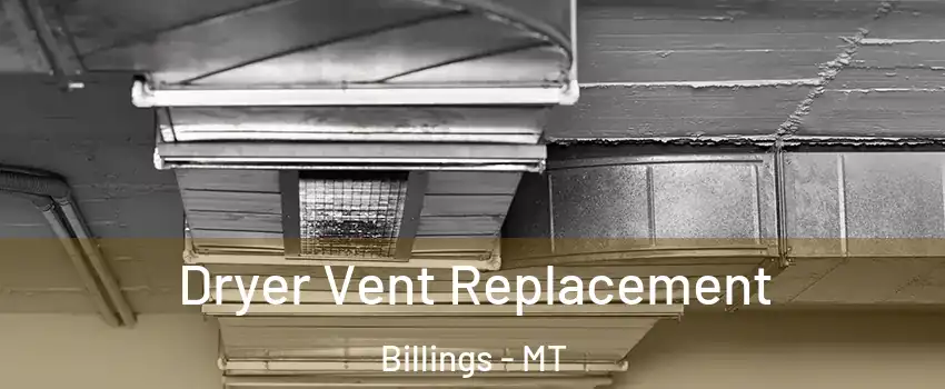  Dryer Vent Replacement Billings - MT