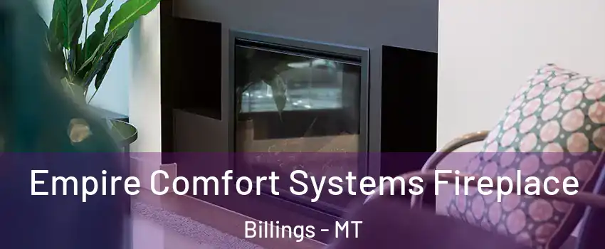  Empire Comfort Systems Fireplace Billings - MT