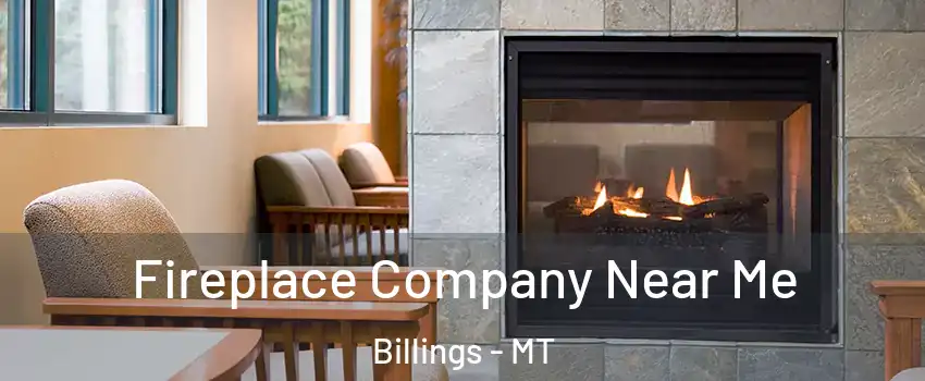  Fireplace Company Near Me Billings - MT