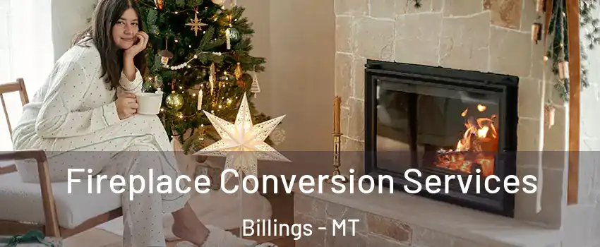  Fireplace Conversion Services Billings - MT