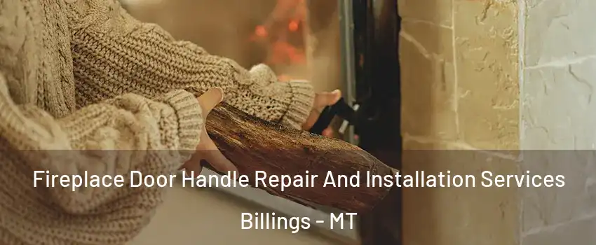  Fireplace Door Handle Repair And Installation Services Billings - MT