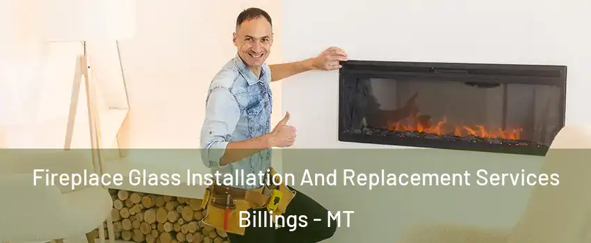  Fireplace Glass Installation And Replacement Services Billings - MT