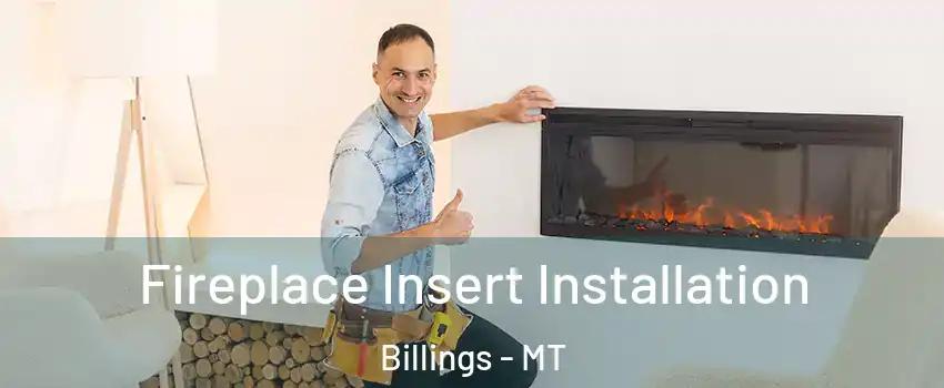  Fireplace Insert Installation Billings - MT