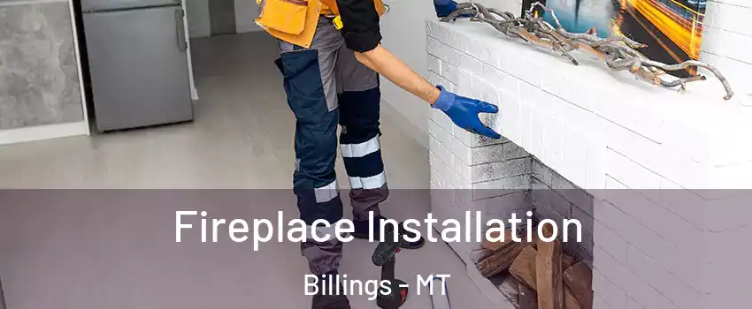  Fireplace Installation Billings - MT