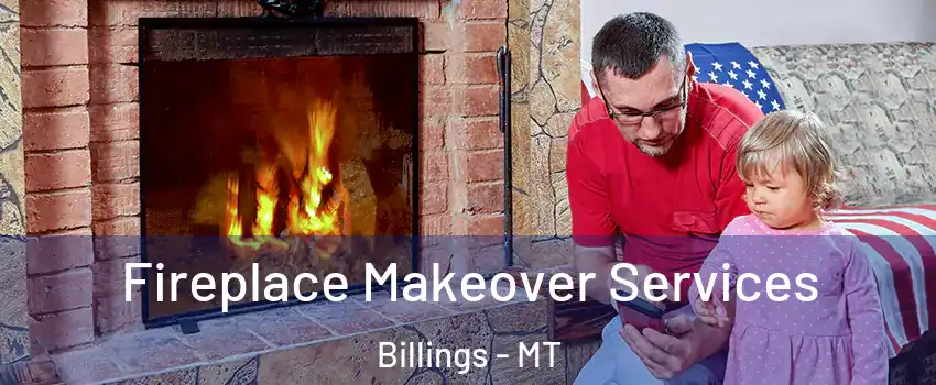  Fireplace Makeover Services Billings - MT