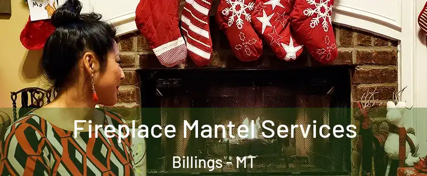  Fireplace Mantel Services Billings - MT