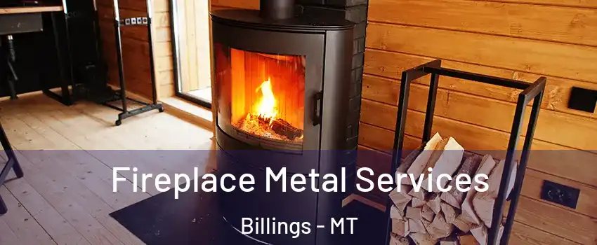  Fireplace Metal Services Billings - MT