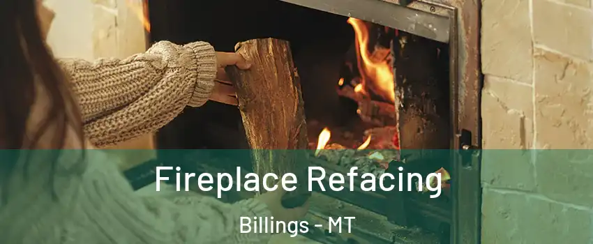  Fireplace Refacing Billings - MT