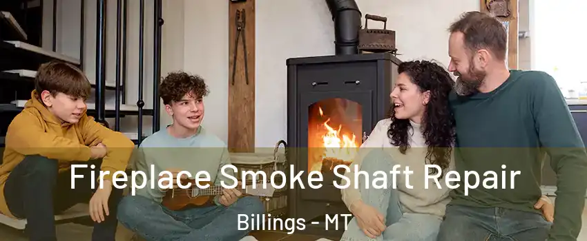  Fireplace Smoke Shaft Repair Billings - MT