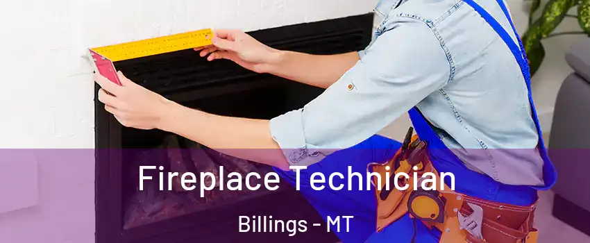  Fireplace Technician Billings - MT