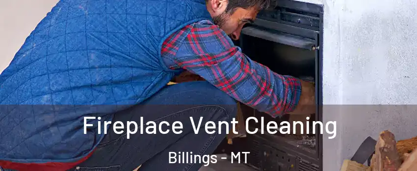  Fireplace Vent Cleaning Billings - MT