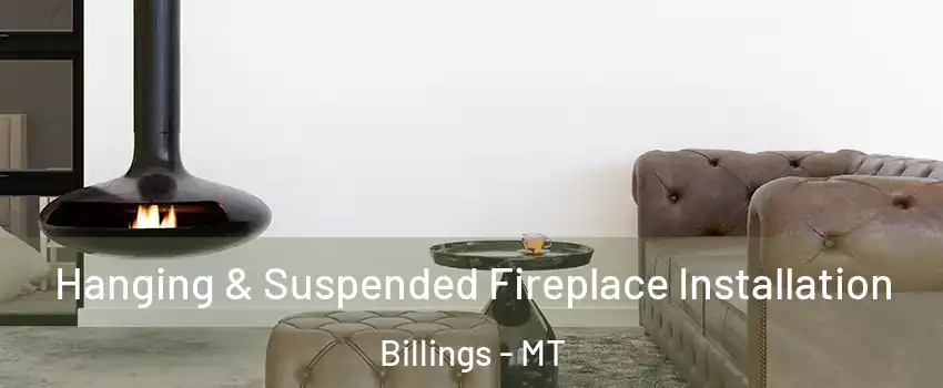 Hanging & Suspended Fireplace Installation Billings - MT