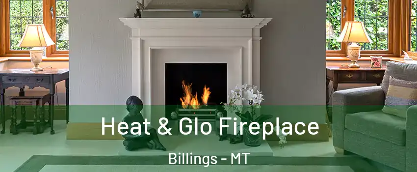  Heat & Glo Fireplace Billings - MT