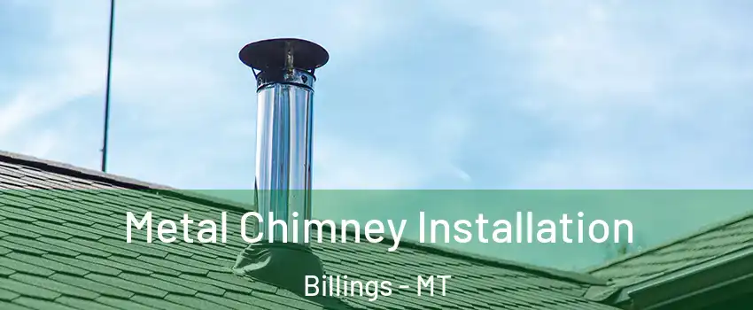  Metal Chimney Installation Billings - MT