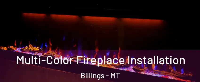  Multi-Color Fireplace Installation Billings - MT
