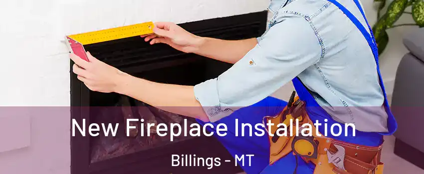  New Fireplace Installation Billings - MT