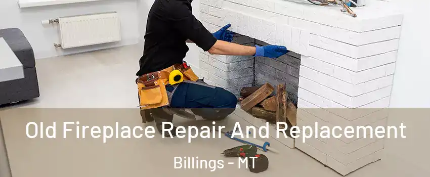  Old Fireplace Repair And Replacement Billings - MT