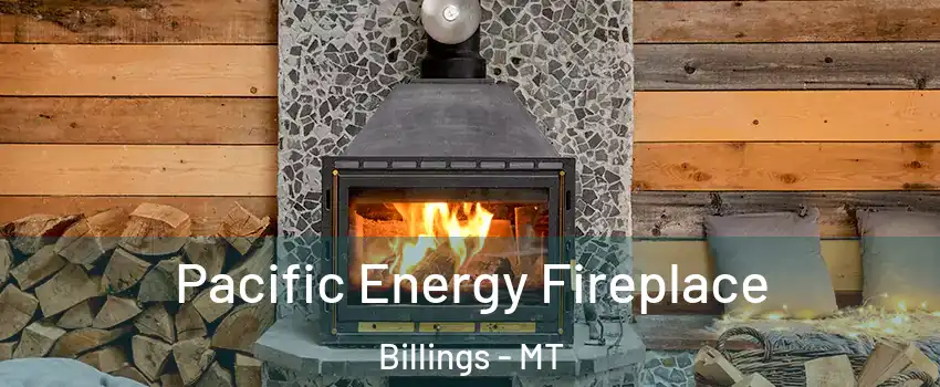  Pacific Energy Fireplace Billings - MT