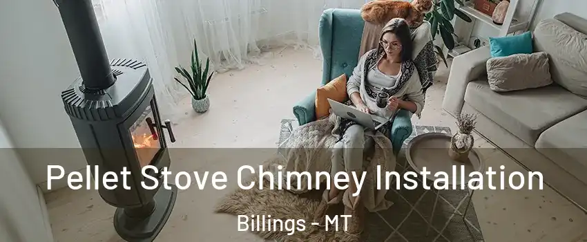  Pellet Stove Chimney Installation Billings - MT