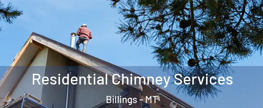  Residential Chimney Services Billings - MT