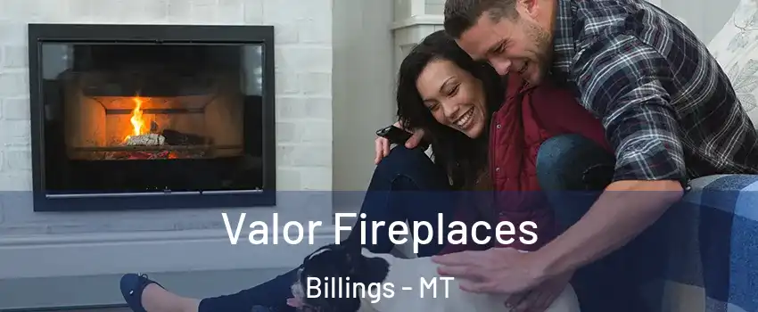  Valor Fireplaces Billings - MT