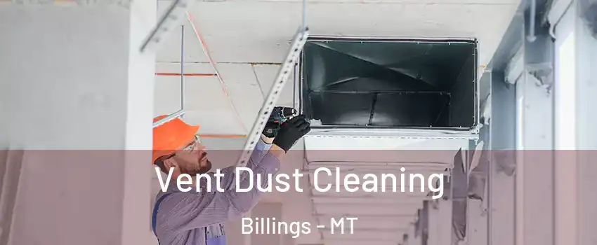  Vent Dust Cleaning Billings - MT