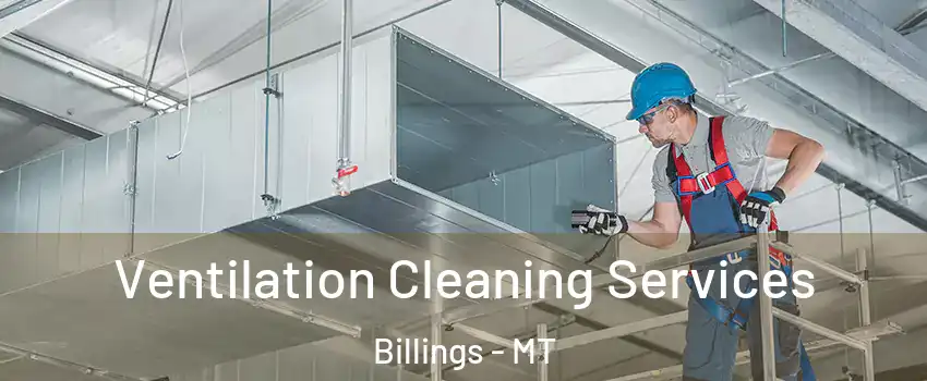 Ventilation Cleaning Services Billings - MT