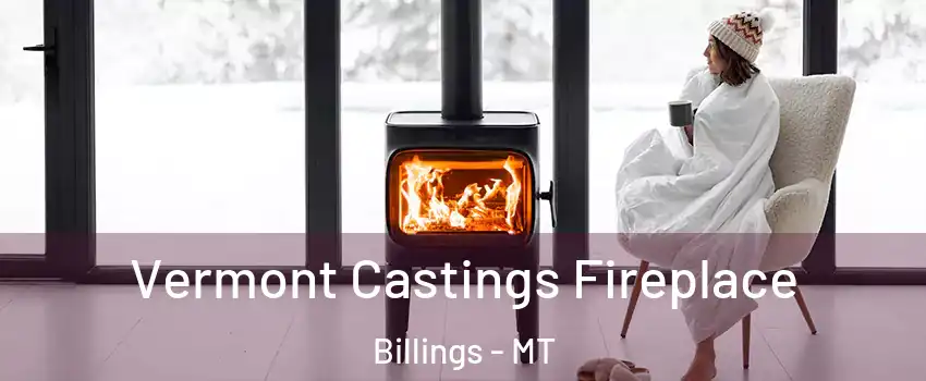  Vermont Castings Fireplace Billings - MT