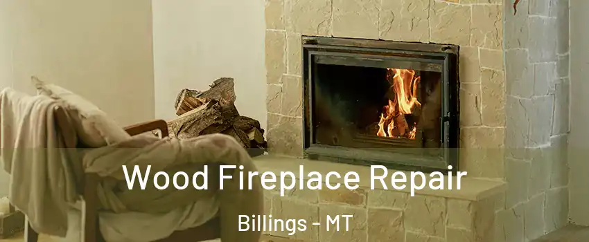  Wood Fireplace Repair Billings - MT