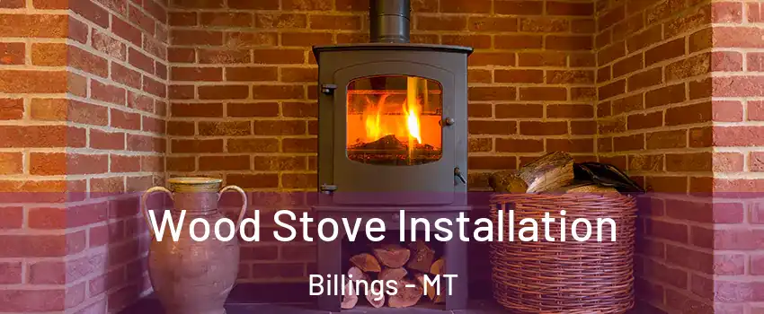  Wood Stove Installation Billings - MT