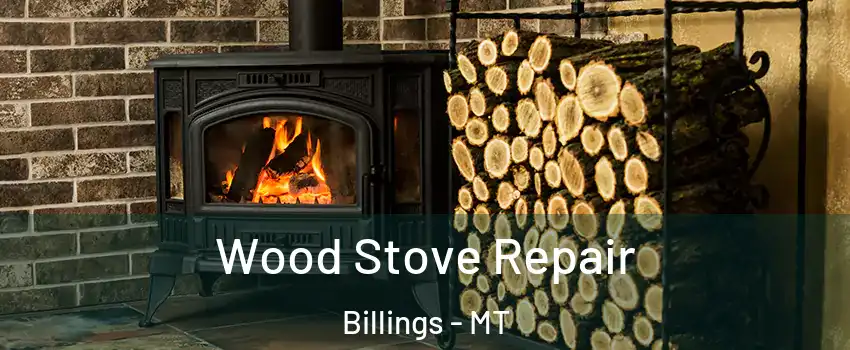  Wood Stove Repair Billings - MT